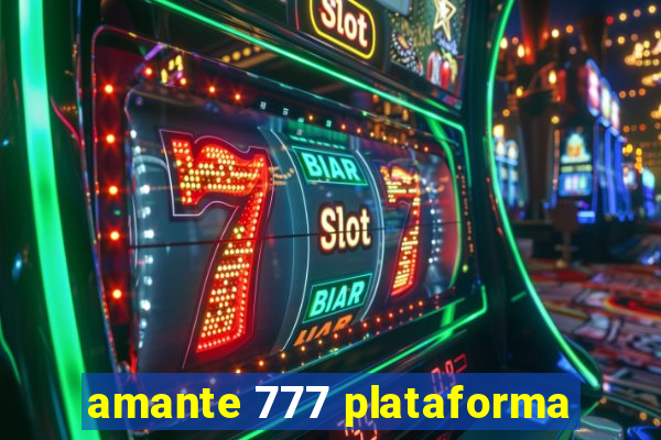 amante 777 plataforma